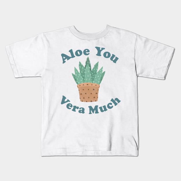 Aloe You Vera Much - Funny Plant Pun Kids T-Shirt by ShirtHappens